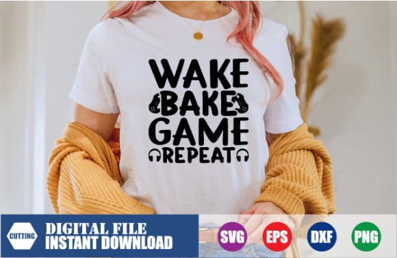 Wake Bake Game Repeat, Tshirts: A Creative Design Resource for Digital Makers